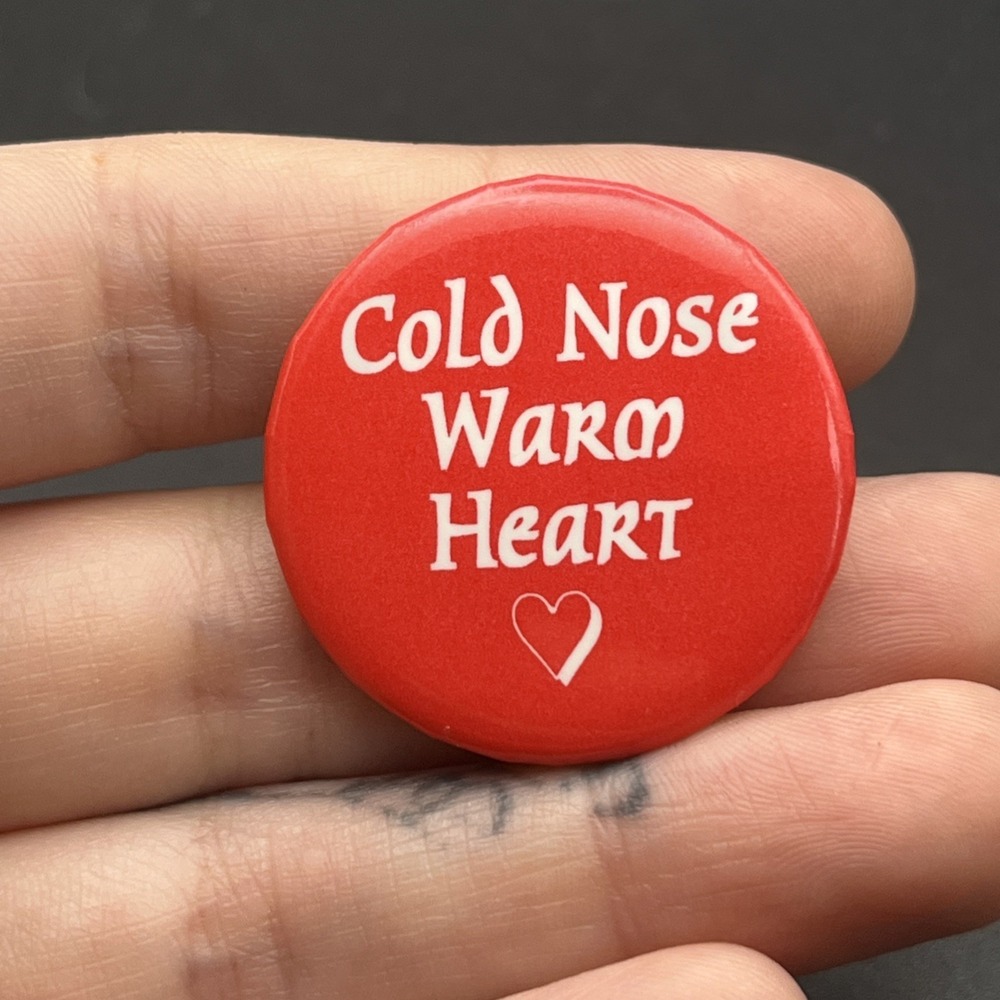 Cold Nose Warm Heart Dog‎ Button Pin
